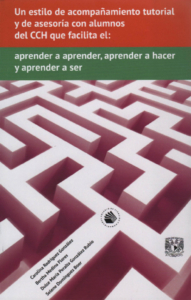 Un estilo de acompañamiento tutorial y de asesoría con alumnos del CCH que facilita el: aprender a aprender, aprender a hacer y aprender a ser
