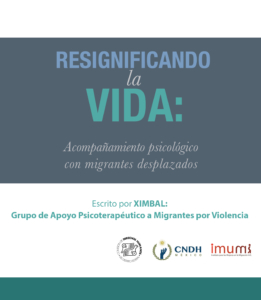 Resignificando la vida. Acompañamiento psicológico con migrantes desplazados.