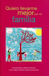 Quiero llevarme mejor con mi familia. Una guía para la reflexión familiar y para mejorar nuestras relaciones familiares.